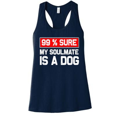 99 Sure My Soulmate Is A Dog Dog Lover Women's Racerback Tank