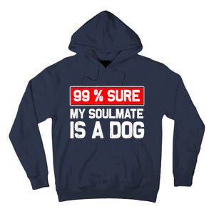 99 Sure My Soulmate Is A Dog Dog Lover Tall Hoodie