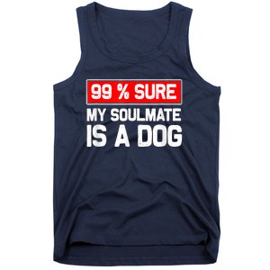 99 Sure My Soulmate Is A Dog Dog Lover Tank Top