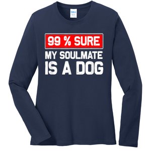 99 Sure My Soulmate Is A Dog Dog Lover Ladies Long Sleeve Shirt