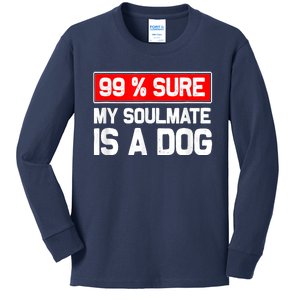 99 Sure My Soulmate Is A Dog Dog Lover Kids Long Sleeve Shirt