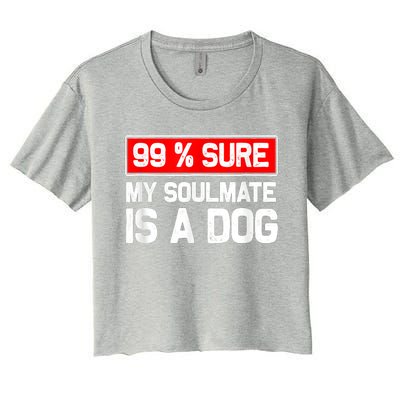 99 Sure My Soulmate Is A Dog Dog Lover Women's Crop Top Tee