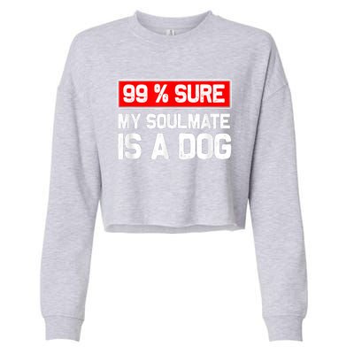 99 Sure My Soulmate Is A Dog Dog Lover Cropped Pullover Crew