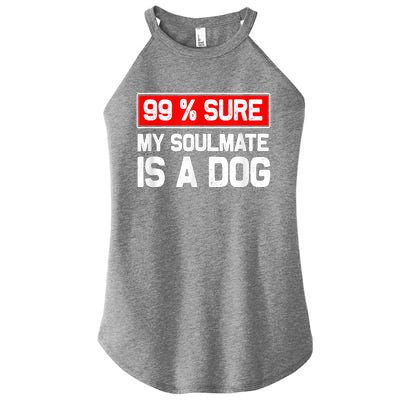 99 Sure My Soulmate Is A Dog Dog Lover Women's Perfect Tri Rocker Tank