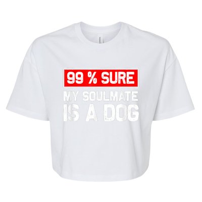 99 Sure My Soulmate Is A Dog Dog Lover Bella+Canvas Jersey Crop Tee