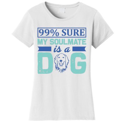 99% Sure My Soulmate Is A Dog Women's T-Shirt