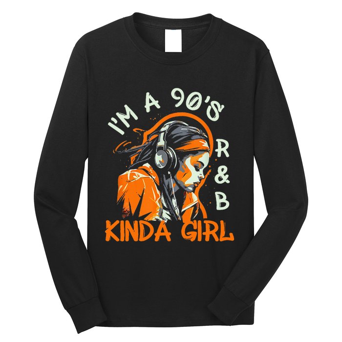 90s Soul Music IM A 90S R&B Kinda Girl Rnb Hip Hop Music Long Sleeve Shirt