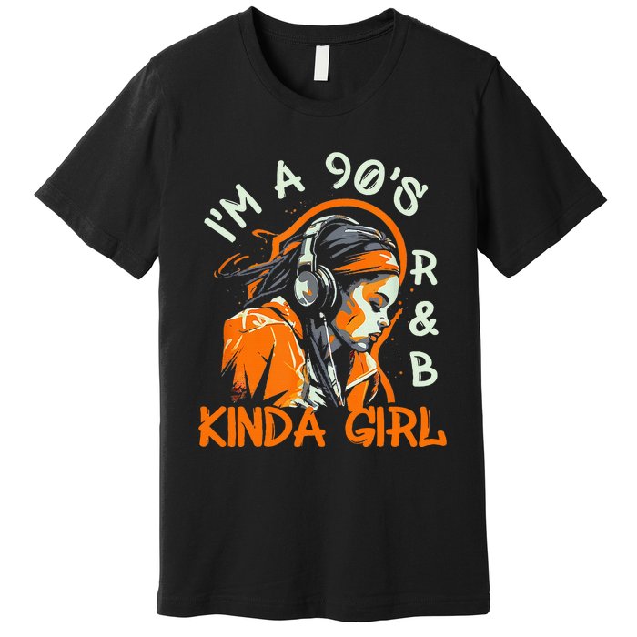 90s Soul Music IM A 90S R&B Kinda Girl Rnb Hip Hop Music Premium T-Shirt