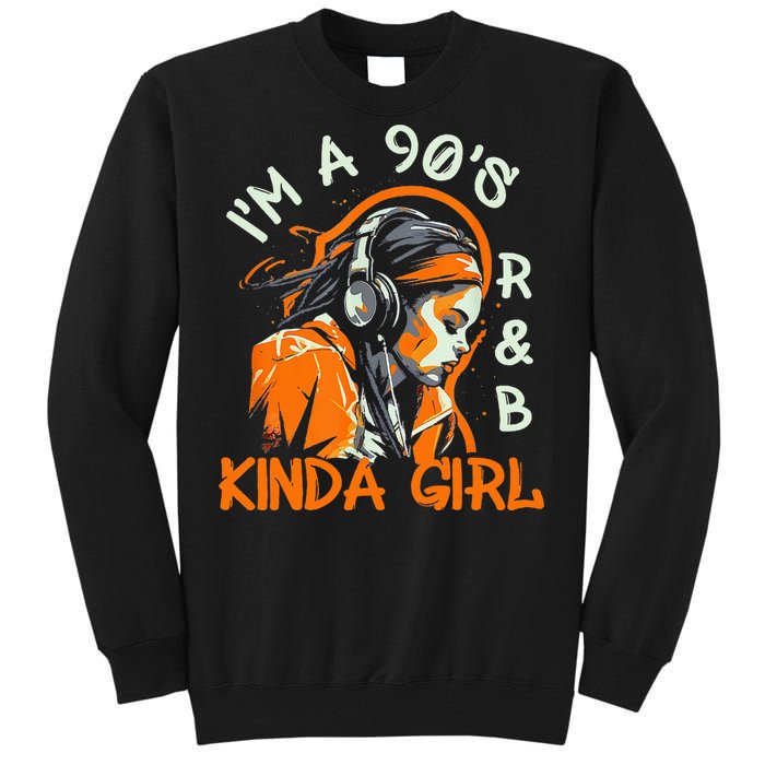 90s Soul Music IM A 90S R&B Kinda Girl Rnb Hip Hop Music Tall Sweatshirt