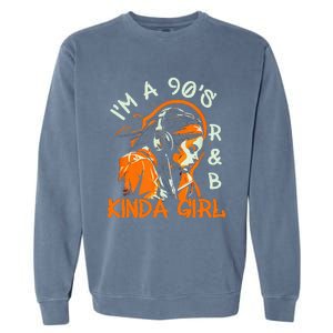 90s Soul Music IM A 90S R&B Kinda Girl Rnb Hip Hop Music Garment-Dyed Sweatshirt