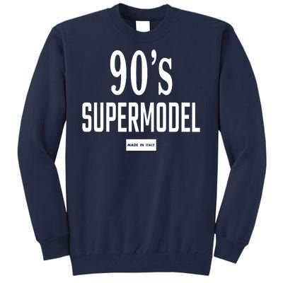 90S Supermodel Super Model Made In Italy Tall Sweatshirt