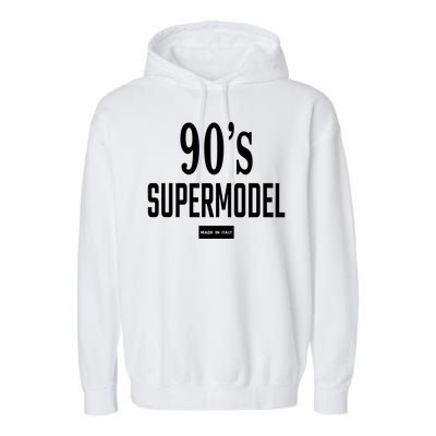 90S Supermodel Super Model Made In Italy Garment-Dyed Fleece Hoodie