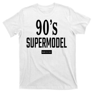 90S Supermodel Super Model Made In Italy T-Shirt