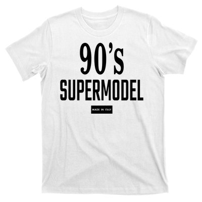 90S Supermodel Super Model Made In Italy T-Shirt