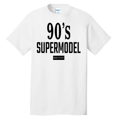 90S Supermodel Super Model Made In Italy Tall T-Shirt