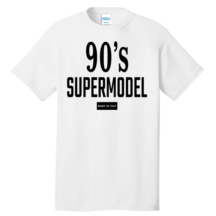 90S Supermodel Super Model Made In Italy Tall T-Shirt