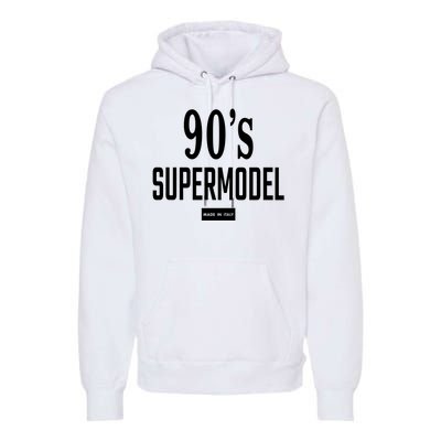 90S Supermodel Super Model Made In Italy Premium Hoodie