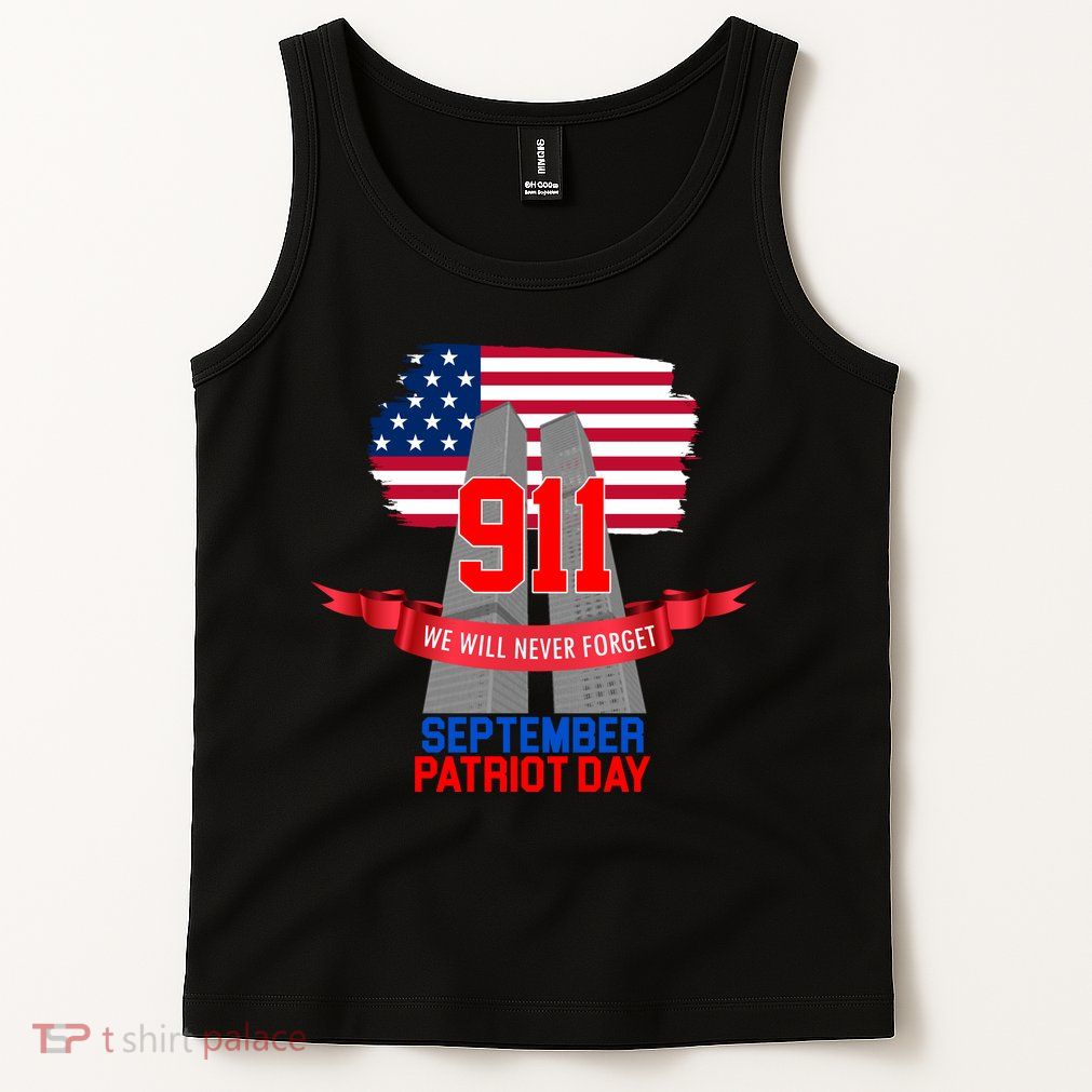 9/11 We Will Never Forget September 11th Patriot Day Tank Top