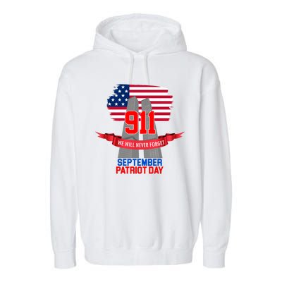 9/11 We Will Never Forget September 11th Patriot Day Garment-Dyed Fleece Hoodie