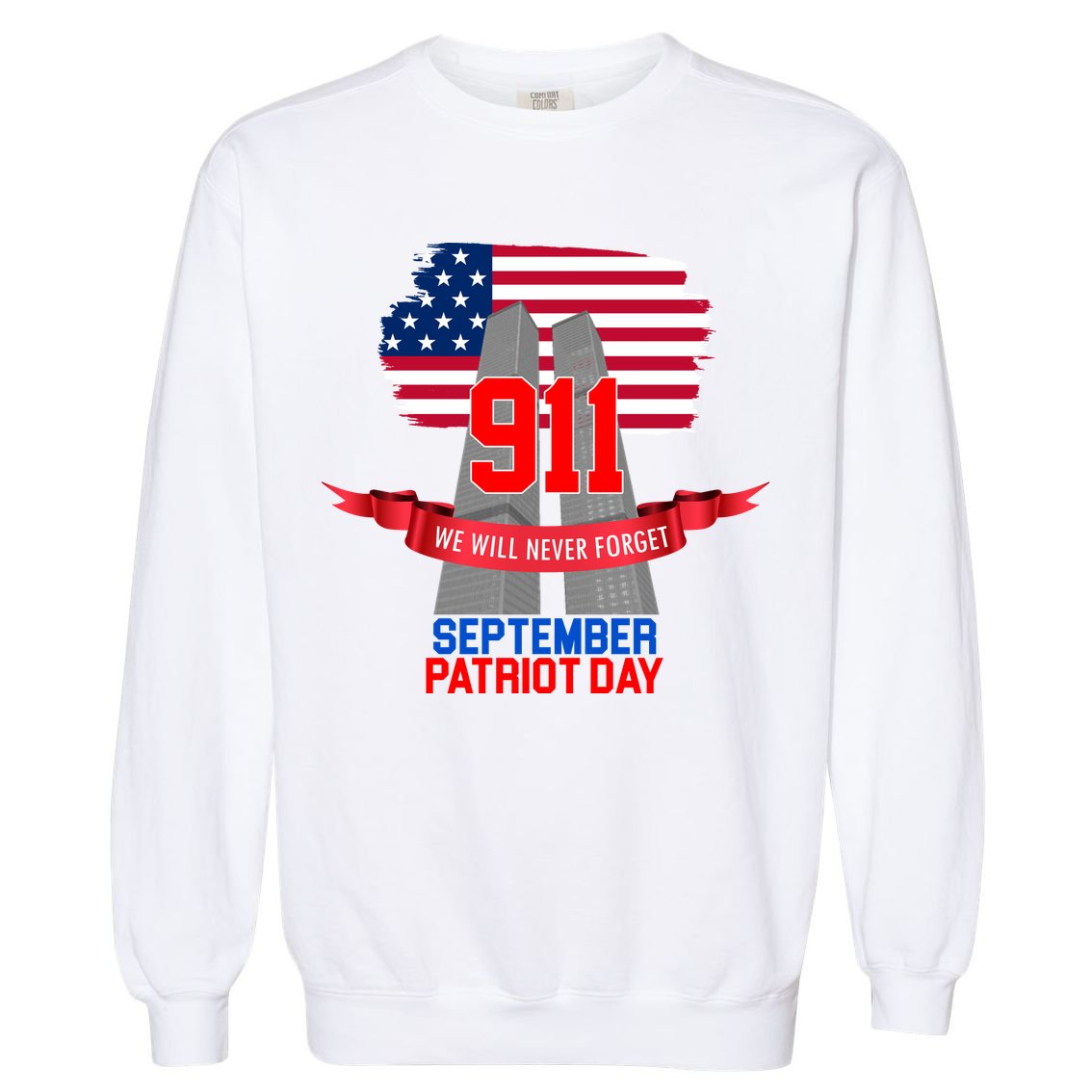9/11 We Will Never Forget September 11th Patriot Day Garment-Dyed Sweatshirt