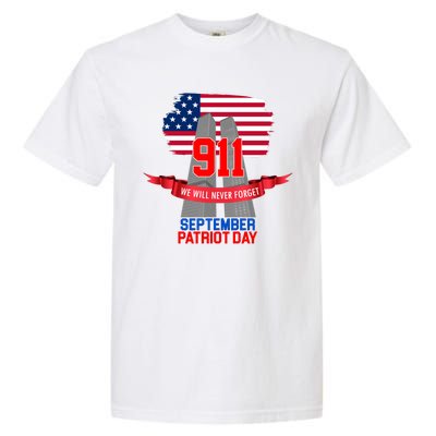 9/11 We Will Never Forget September 11th Patriot Day Garment-Dyed Heavyweight T-Shirt