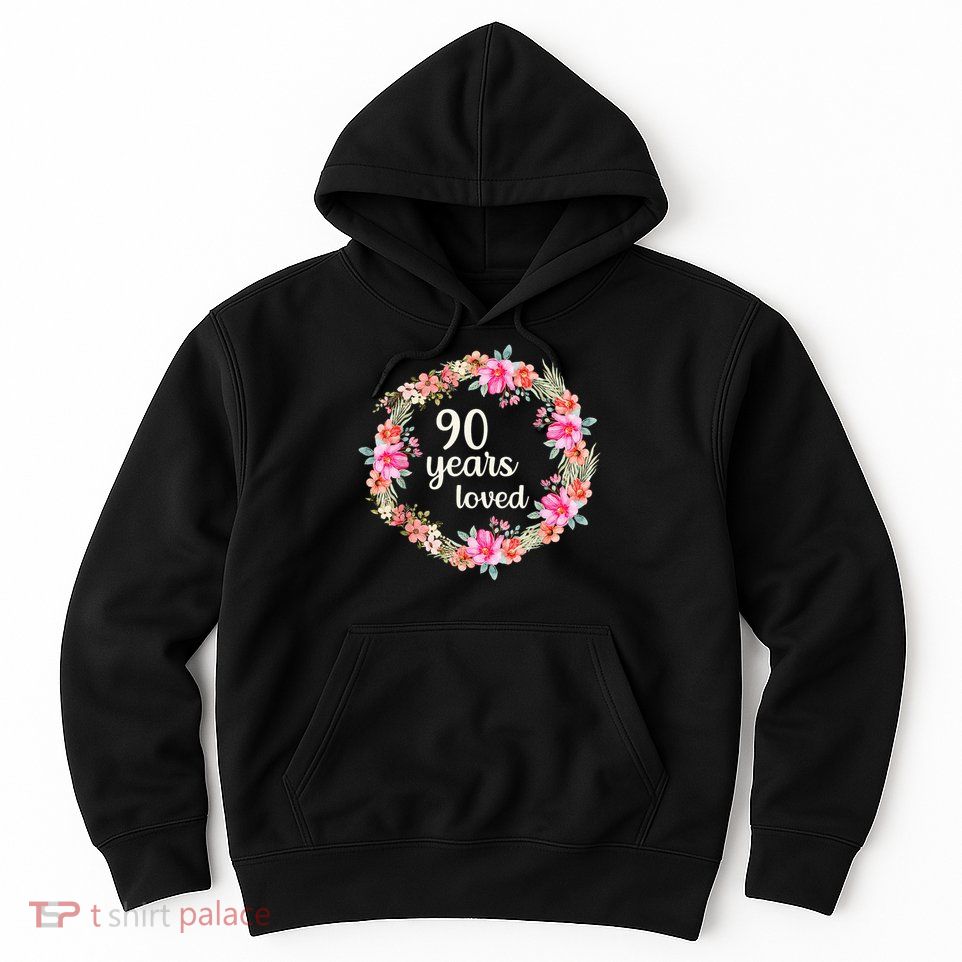 90 Years Loved 90 Years Old Floral 90th Birthday Floral Hoodie