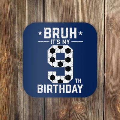 9 Year Old Birthday Soccer Bruh ItS My 9th Birthday Coaster