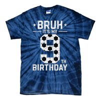 9 Year Old Birthday Soccer Bruh ItS My 9th Birthday Tie-Dye T-Shirt