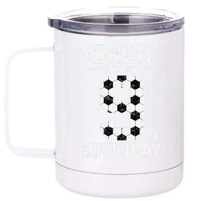 9 Year Old Birthday Soccer Bruh ItS My 9th Birthday 12 oz Stainless Steel Tumbler Cup