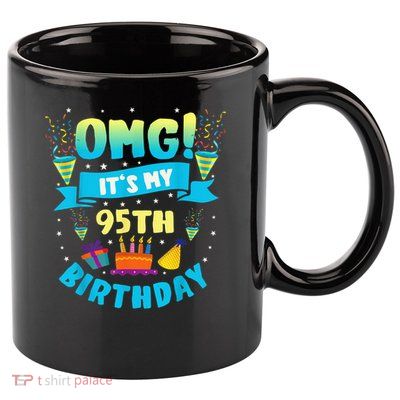 95 Year Old OMG It'S My 95th Birthday 11oz C Handle Ceramic Mug
