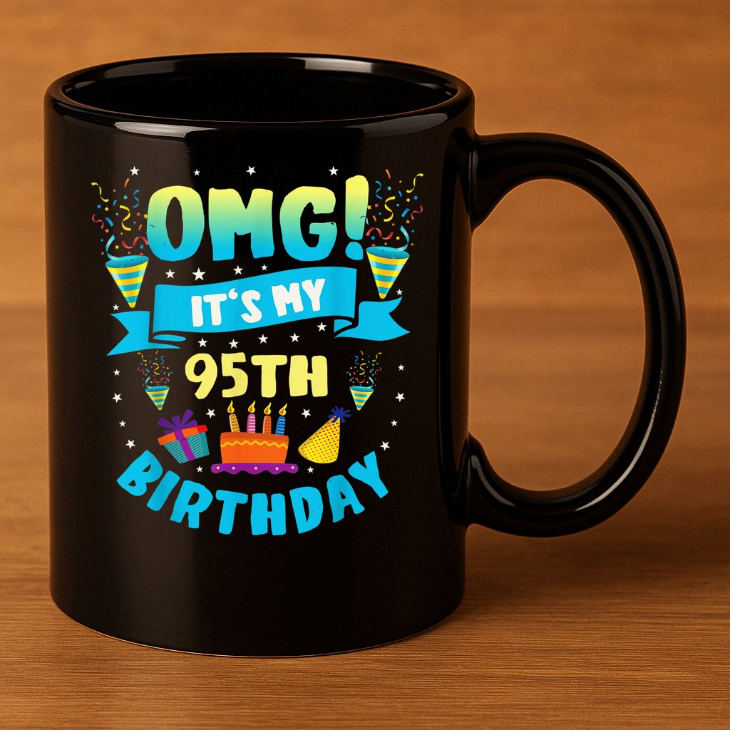 95 Year Old OMG It'S My 95th Birthday 11oz C Handle Ceramic Mug