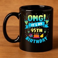 95 Year Old OMG It'S My 95th Birthday 11oz C Handle Ceramic Mug
