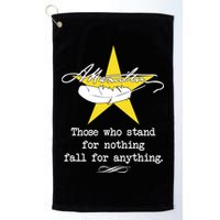 A. Hamilton Those Who Stand For Nothing Fall For Anything Golf Towel