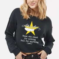 A. Hamilton Those Who Stand For Nothing Fall For Anything Cropped Pullover Crew