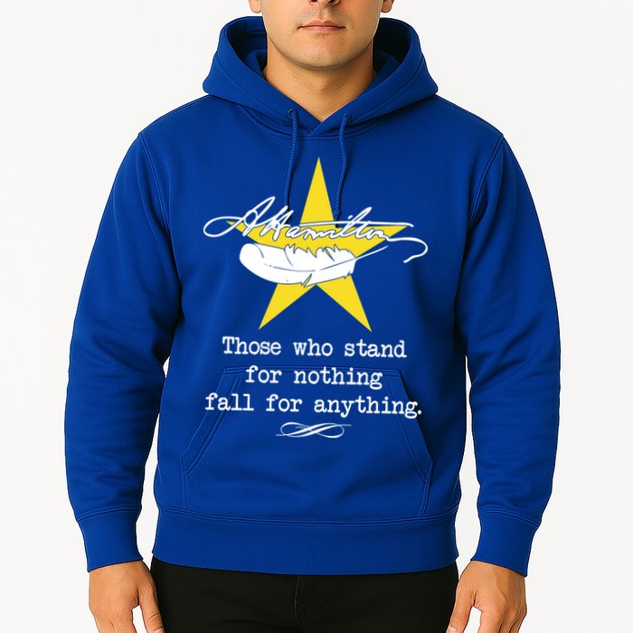 A. Hamilton Those Who Stand For Nothing Fall For Anything Hoodie