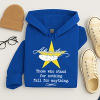 A. Hamilton Those Who Stand For Nothing Fall For Anything Hoodie