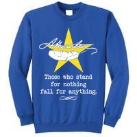 A. Hamilton Those Who Stand For Nothing Fall For Anything Sweatshirt