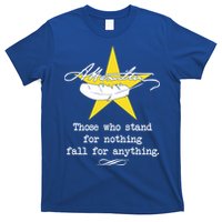 A. Hamilton Those Who Stand For Nothing Fall For Anything T-Shirt