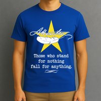 A. Hamilton Those Who Stand For Nothing Fall For Anything T-Shirt