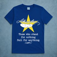 A. Hamilton Those Who Stand For Nothing Fall For Anything T-Shirt