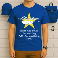A. Hamilton Those Who Stand For Nothing Fall For Anything T-Shirt