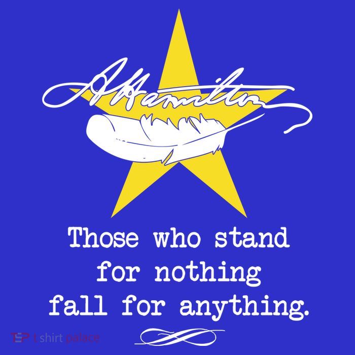 A. Hamilton Those Who Stand For Nothing Fall For Anything Tall T-Shirt