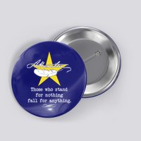A. Hamilton Those Who Stand For Nothing Fall For Anything Button