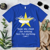 A. Hamilton Those Who Stand For Nothing Fall For Anything Premium T-Shirt