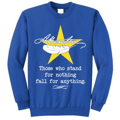 A. Hamilton Those Who Stand For Nothing Fall For Anything Tall Sweatshirt