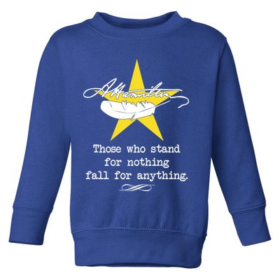 A. Hamilton Those Who Stand For Nothing Fall For Anything Toddler Sweatshirt