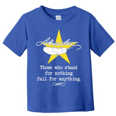A. Hamilton Those Who Stand For Nothing Fall For Anything Toddler T-Shirt
