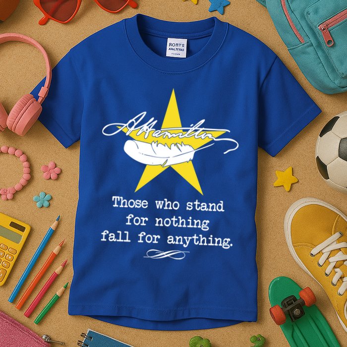 A. Hamilton Those Who Stand For Nothing Fall For Anything Kids T-Shirt