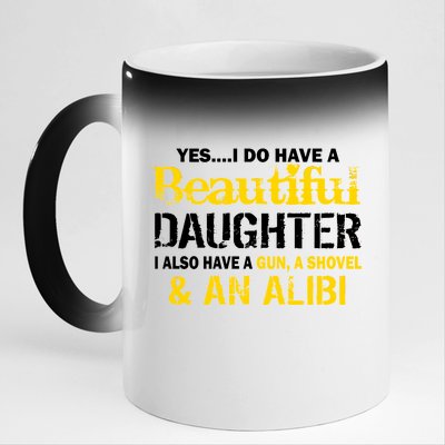 A Beautiful Daughter Also Have A Gun Shovel Alibi 11oz Black Color Changing Mug