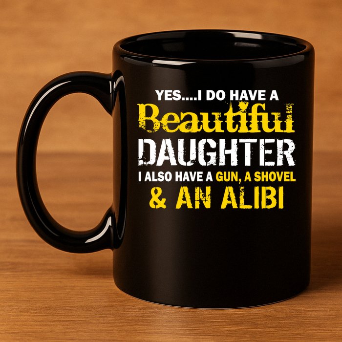A Beautiful Daughter Also Have A Gun Shovel Alibi 11oz C Handle Ceramic Mug
